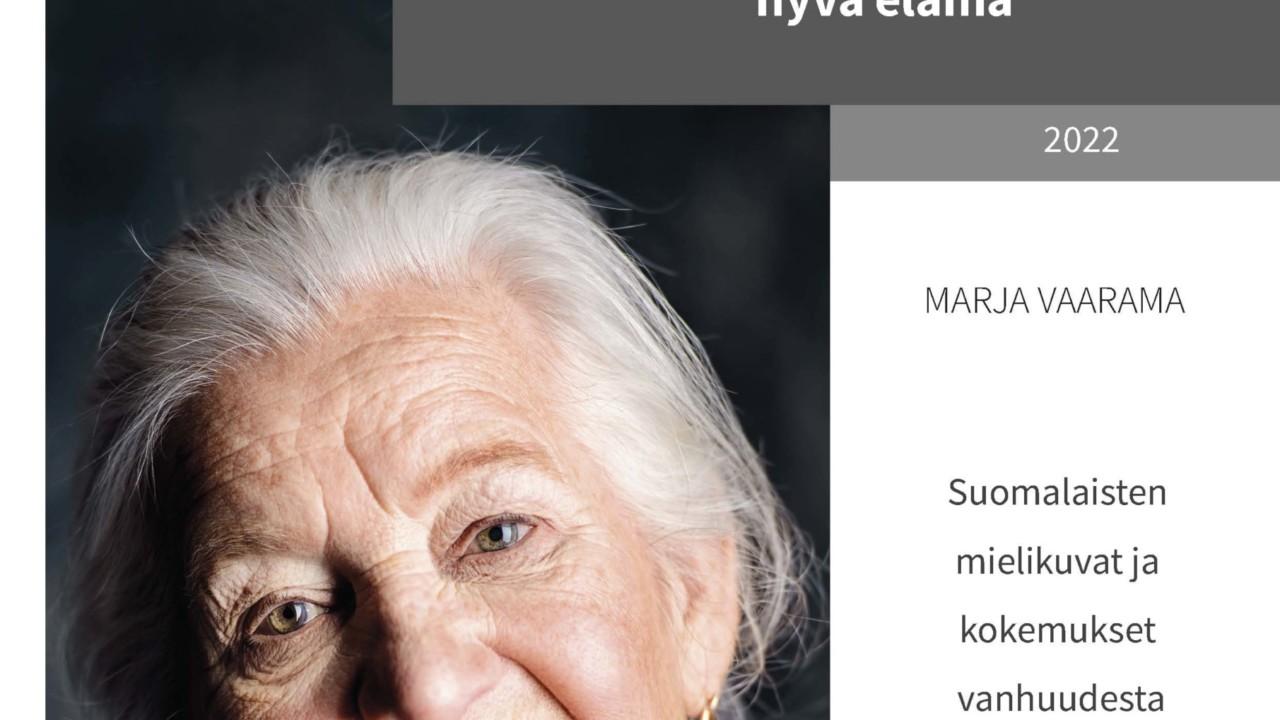 Toiveena hyvä elämä - suomalaisten mielikuvat ja kokemukset vanhuudesta. Raportin kirjoittanut Marja Vaarama. Toimitus ja taitto Vanhustyön keskusliitto.