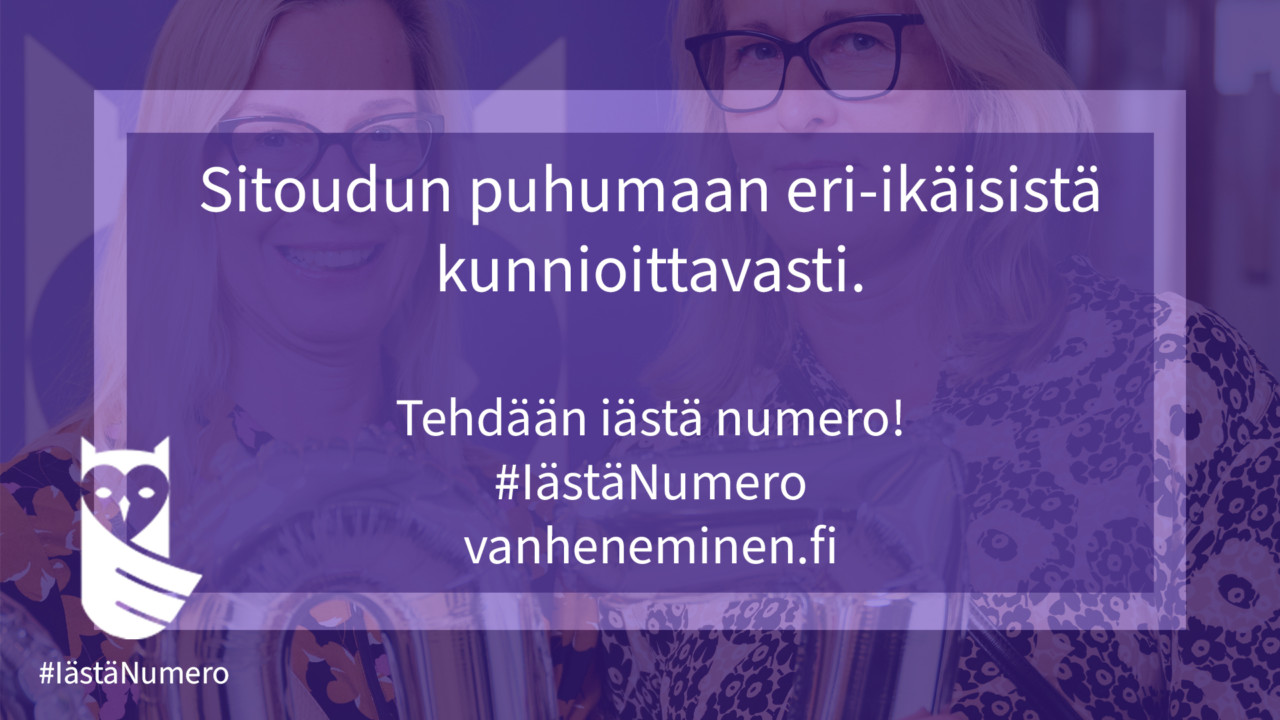 Sitoudun puhumaan eri-ikäisistä kunnioittavasi. Kansanliike Tehdään iästä numero. #IästäNumero. vanheneminen.fi.