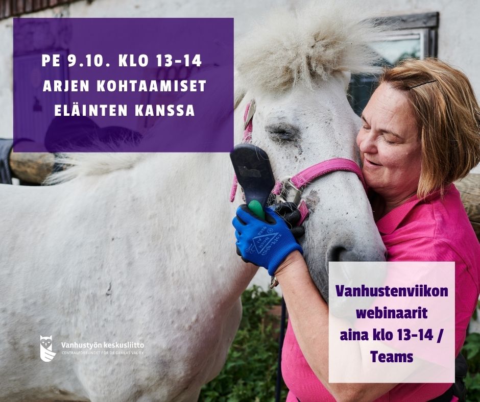 Vanhustenviikon webinaarin mainos. Kuvassa nainen harjaa valkoista ponia ja painautuu lempeästi sitä vasten. ”Arjen kohtaamiset eläinten kanssa” -webinaari järjestetään Teamsissa perjantaina 9.10. klo 13–14.